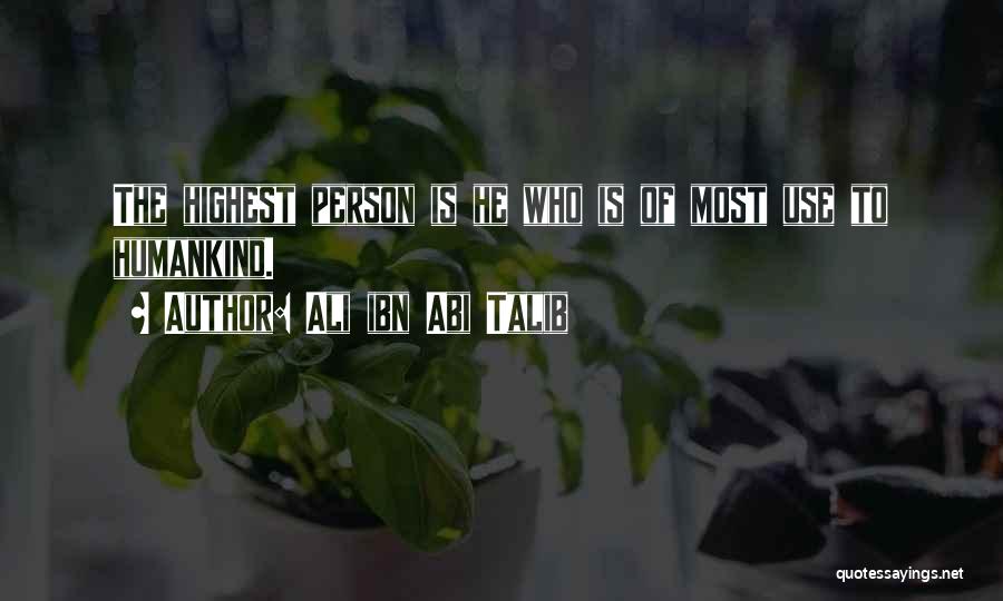 Ali Ibn Abi Talib Quotes: The Highest Person Is He Who Is Of Most Use To Humankind.
