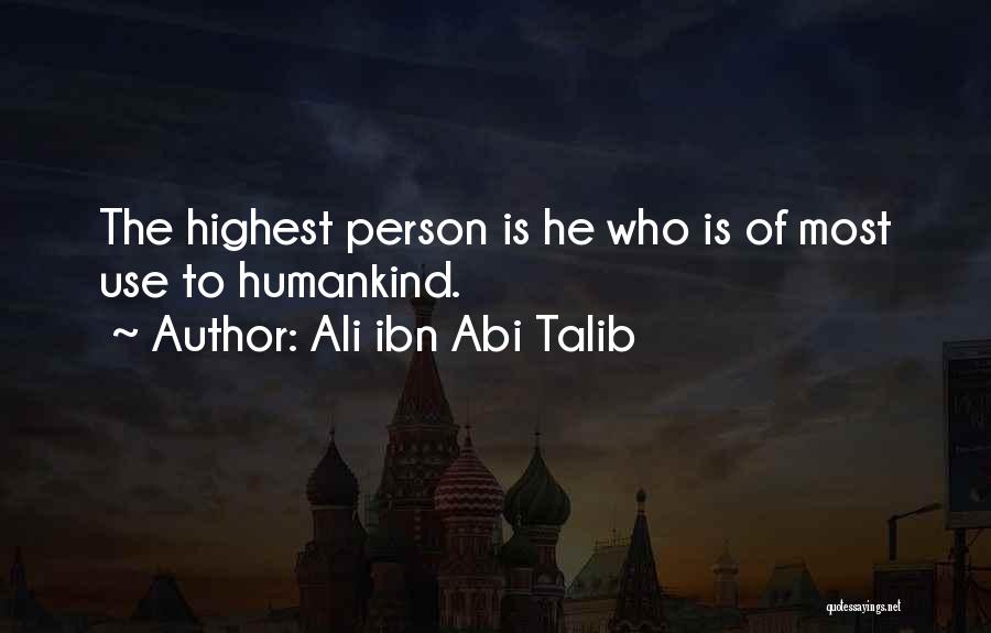 Ali Ibn Abi Talib Quotes: The Highest Person Is He Who Is Of Most Use To Humankind.