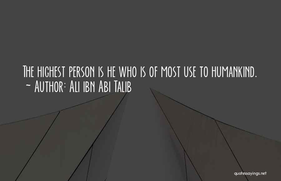 Ali Ibn Abi Talib Quotes: The Highest Person Is He Who Is Of Most Use To Humankind.