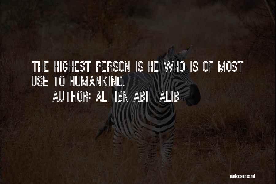 Ali Ibn Abi Talib Quotes: The Highest Person Is He Who Is Of Most Use To Humankind.