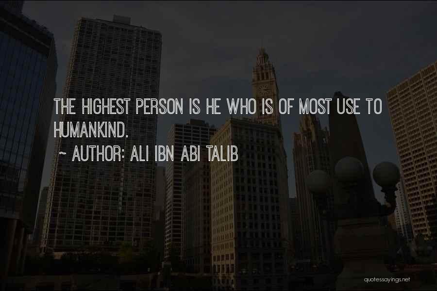 Ali Ibn Abi Talib Quotes: The Highest Person Is He Who Is Of Most Use To Humankind.