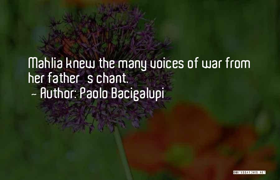 Paolo Bacigalupi Quotes: Mahlia Knew The Many Voices Of War From Her Father's Chant.