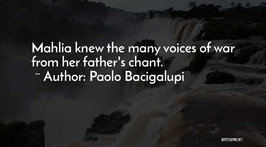 Paolo Bacigalupi Quotes: Mahlia Knew The Many Voices Of War From Her Father's Chant.