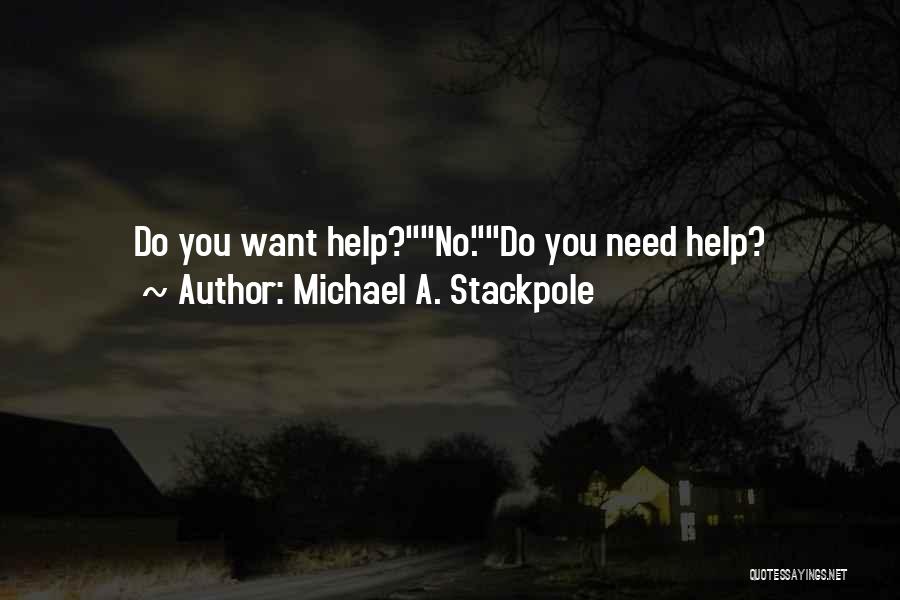 Michael A. Stackpole Quotes: Do You Want Help?no.do You Need Help?