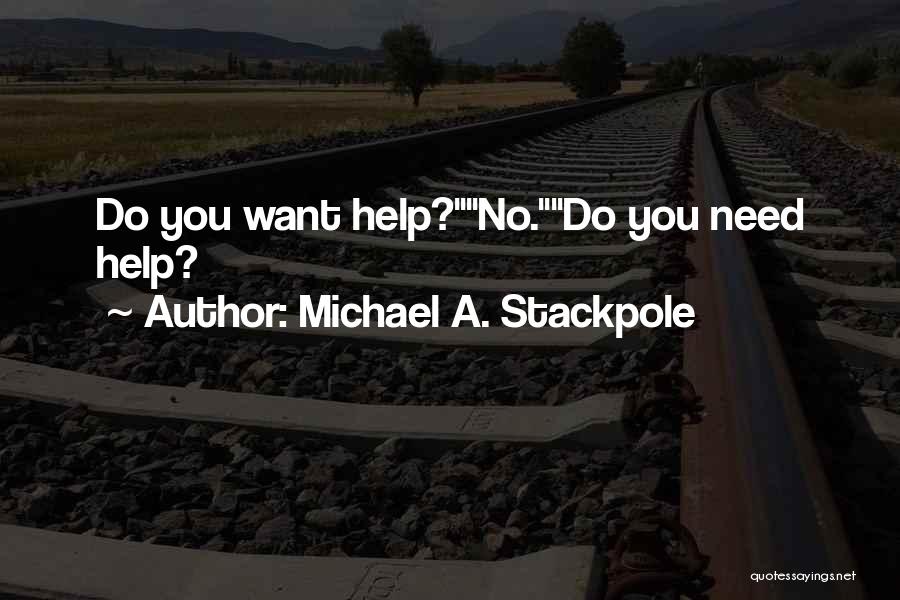 Michael A. Stackpole Quotes: Do You Want Help?no.do You Need Help?