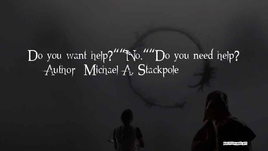 Michael A. Stackpole Quotes: Do You Want Help?no.do You Need Help?
