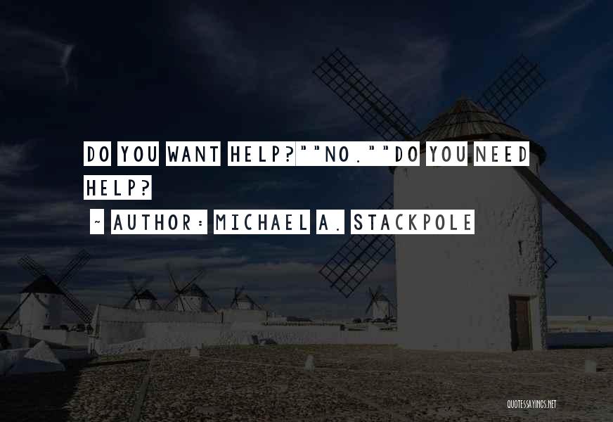Michael A. Stackpole Quotes: Do You Want Help?no.do You Need Help?