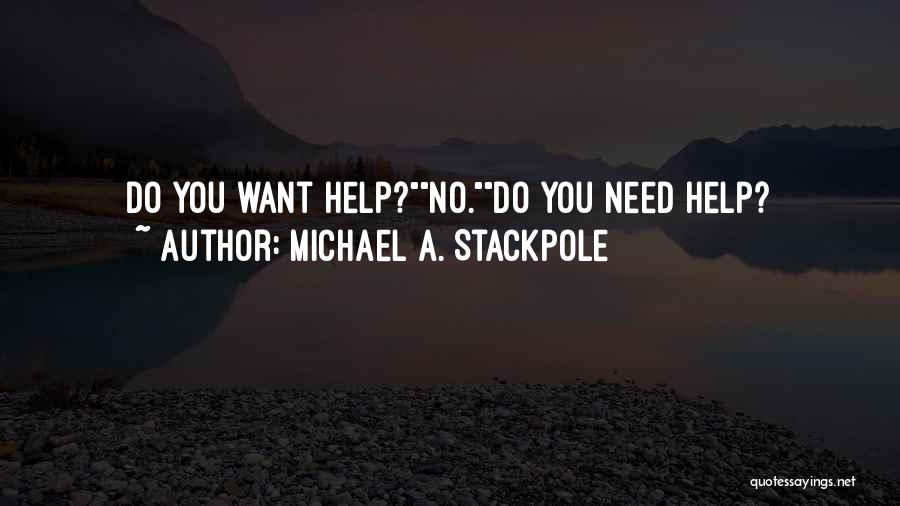 Michael A. Stackpole Quotes: Do You Want Help?no.do You Need Help?