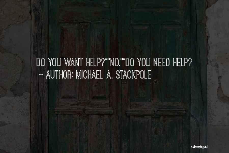 Michael A. Stackpole Quotes: Do You Want Help?no.do You Need Help?