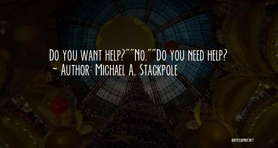 Michael A. Stackpole Quotes: Do You Want Help?no.do You Need Help?