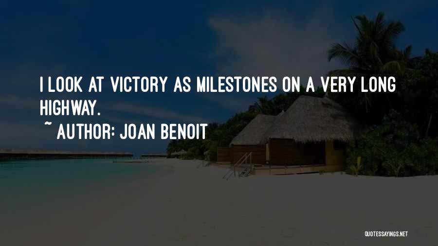 Joan Benoit Quotes: I Look At Victory As Milestones On A Very Long Highway.