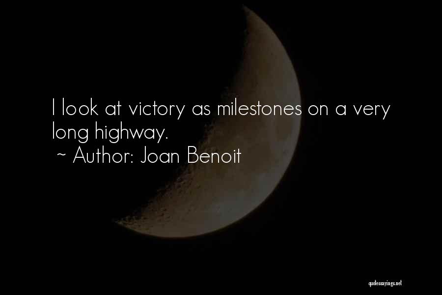 Joan Benoit Quotes: I Look At Victory As Milestones On A Very Long Highway.
