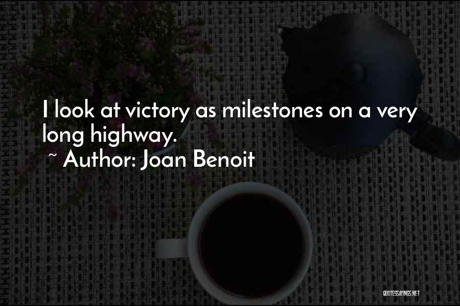Joan Benoit Quotes: I Look At Victory As Milestones On A Very Long Highway.