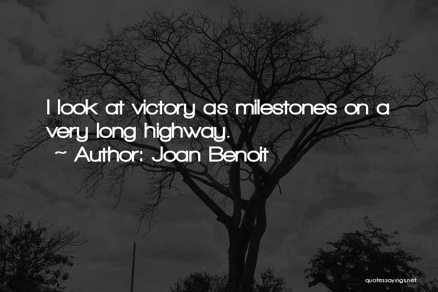 Joan Benoit Quotes: I Look At Victory As Milestones On A Very Long Highway.