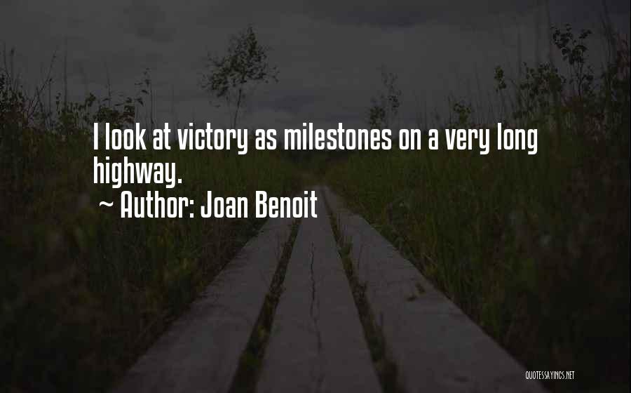 Joan Benoit Quotes: I Look At Victory As Milestones On A Very Long Highway.