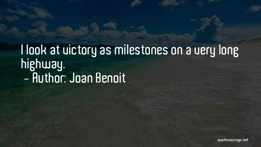 Joan Benoit Quotes: I Look At Victory As Milestones On A Very Long Highway.