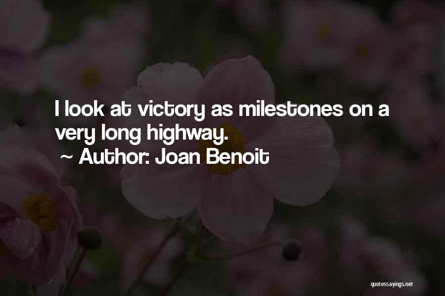Joan Benoit Quotes: I Look At Victory As Milestones On A Very Long Highway.