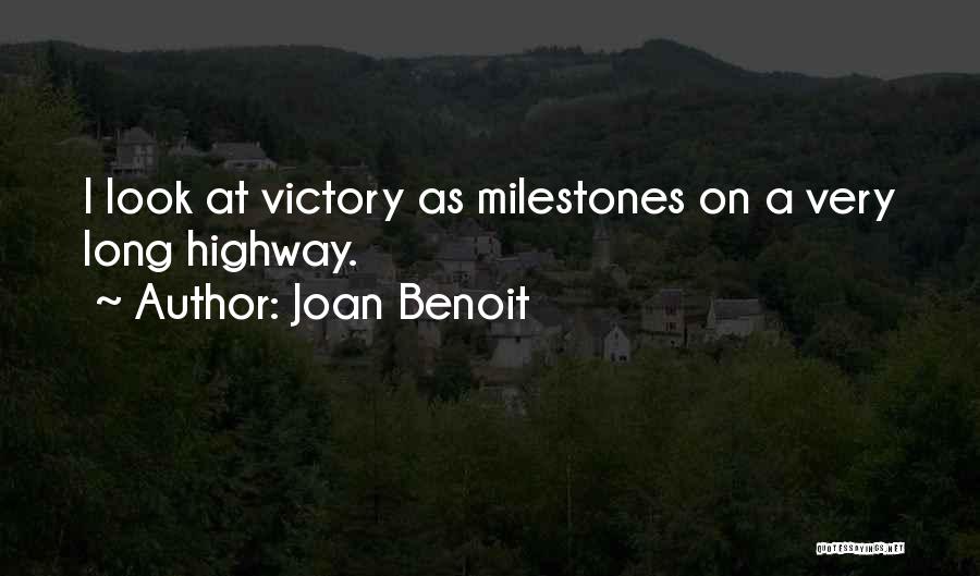 Joan Benoit Quotes: I Look At Victory As Milestones On A Very Long Highway.