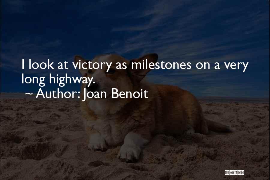 Joan Benoit Quotes: I Look At Victory As Milestones On A Very Long Highway.