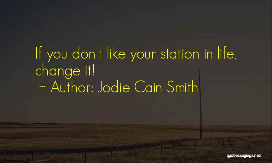 Jodie Cain Smith Quotes: If You Don't Like Your Station In Life, Change It!