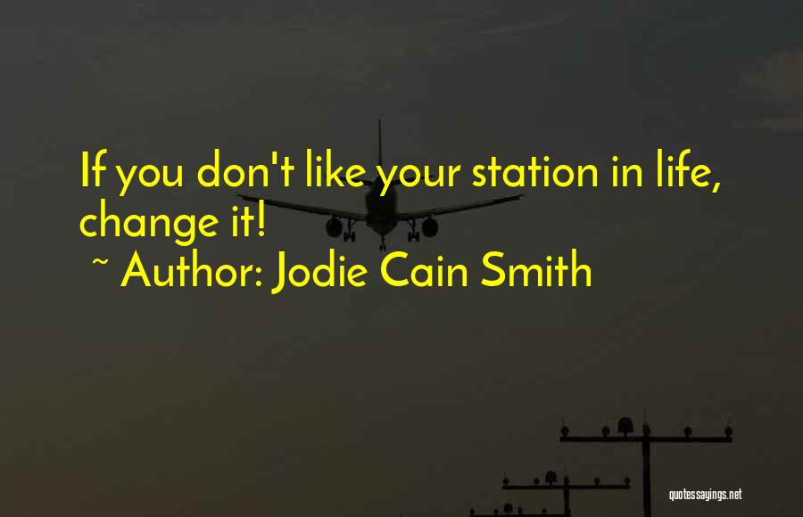 Jodie Cain Smith Quotes: If You Don't Like Your Station In Life, Change It!