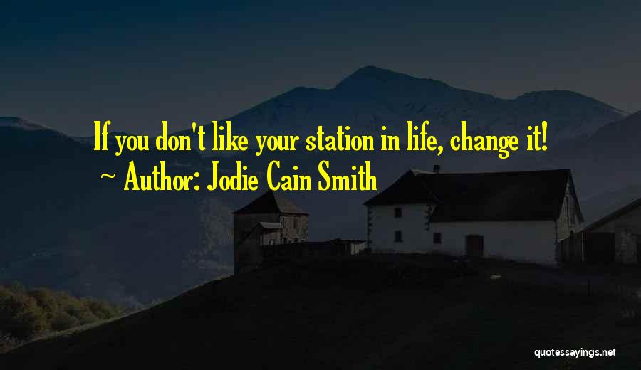 Jodie Cain Smith Quotes: If You Don't Like Your Station In Life, Change It!