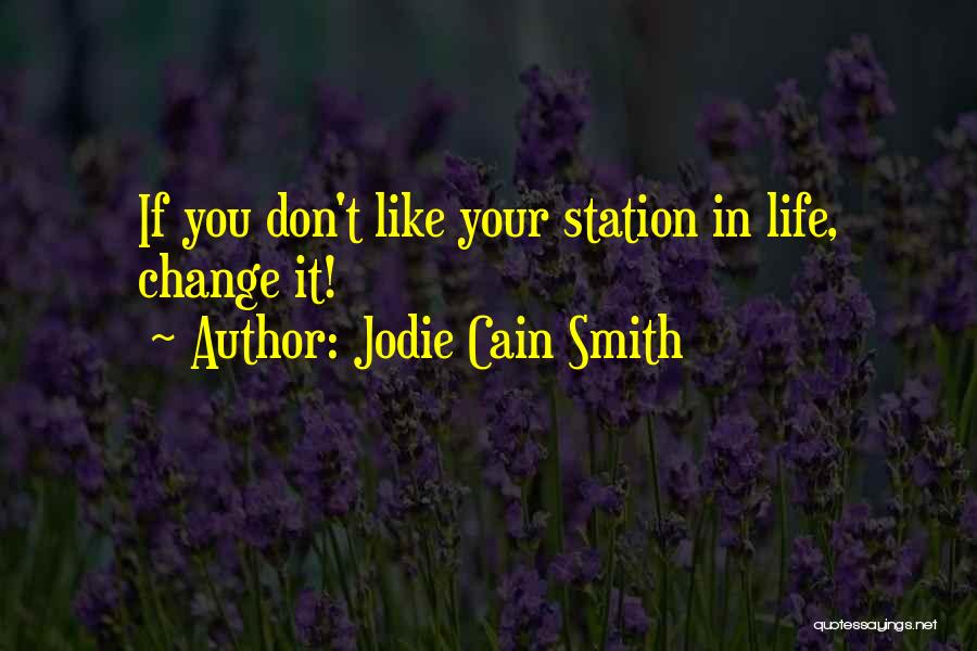 Jodie Cain Smith Quotes: If You Don't Like Your Station In Life, Change It!