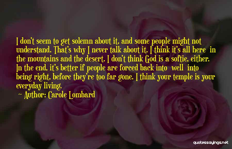 Carole Lombard Quotes: I Don't Seem To Get Solemn About It, And Some People Might Not Understand. That's Why I Never Talk About