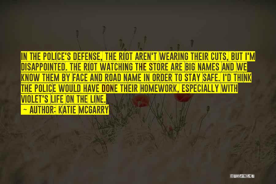 Katie McGarry Quotes: In The Police's Defense, The Riot Aren't Wearing Their Cuts, But I'm Disappointed. The Riot Watching The Store Are Big