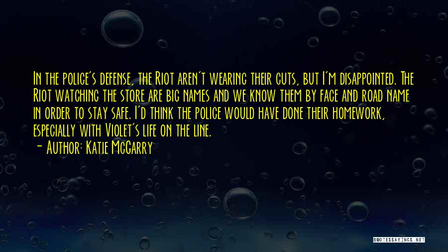 Katie McGarry Quotes: In The Police's Defense, The Riot Aren't Wearing Their Cuts, But I'm Disappointed. The Riot Watching The Store Are Big