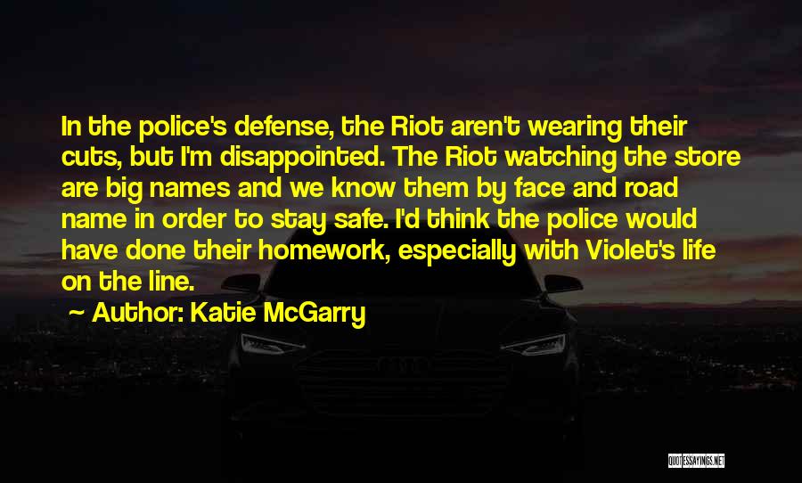 Katie McGarry Quotes: In The Police's Defense, The Riot Aren't Wearing Their Cuts, But I'm Disappointed. The Riot Watching The Store Are Big