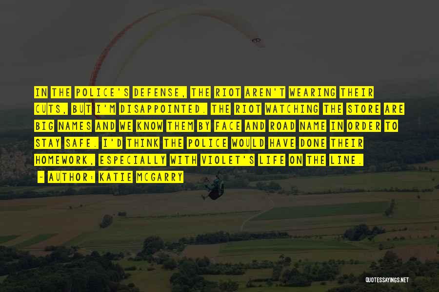 Katie McGarry Quotes: In The Police's Defense, The Riot Aren't Wearing Their Cuts, But I'm Disappointed. The Riot Watching The Store Are Big
