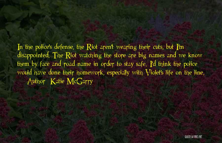 Katie McGarry Quotes: In The Police's Defense, The Riot Aren't Wearing Their Cuts, But I'm Disappointed. The Riot Watching The Store Are Big