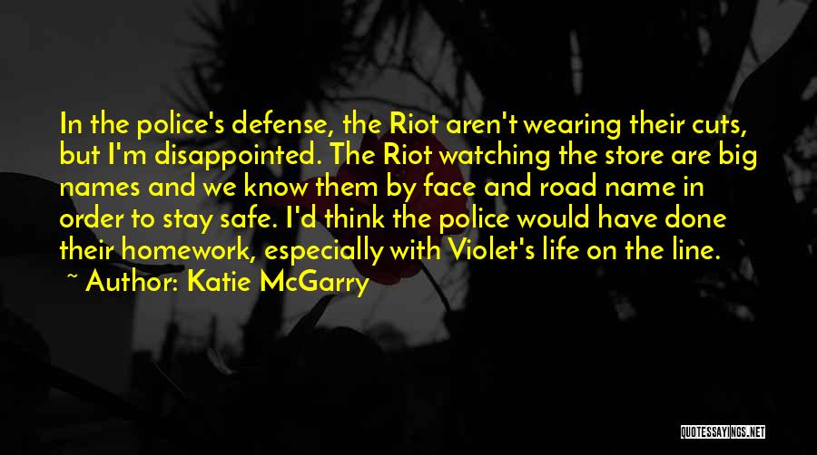 Katie McGarry Quotes: In The Police's Defense, The Riot Aren't Wearing Their Cuts, But I'm Disappointed. The Riot Watching The Store Are Big