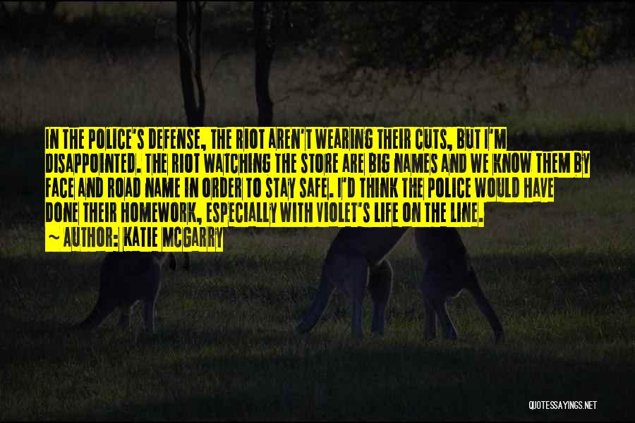 Katie McGarry Quotes: In The Police's Defense, The Riot Aren't Wearing Their Cuts, But I'm Disappointed. The Riot Watching The Store Are Big