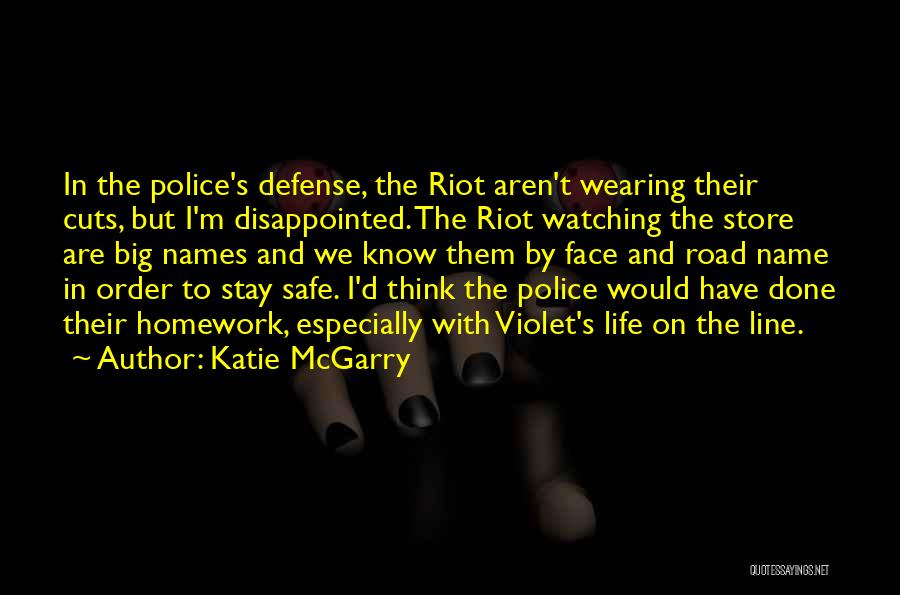 Katie McGarry Quotes: In The Police's Defense, The Riot Aren't Wearing Their Cuts, But I'm Disappointed. The Riot Watching The Store Are Big