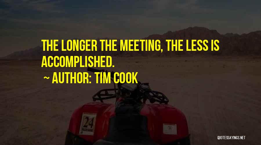 Tim Cook Quotes: The Longer The Meeting, The Less Is Accomplished.