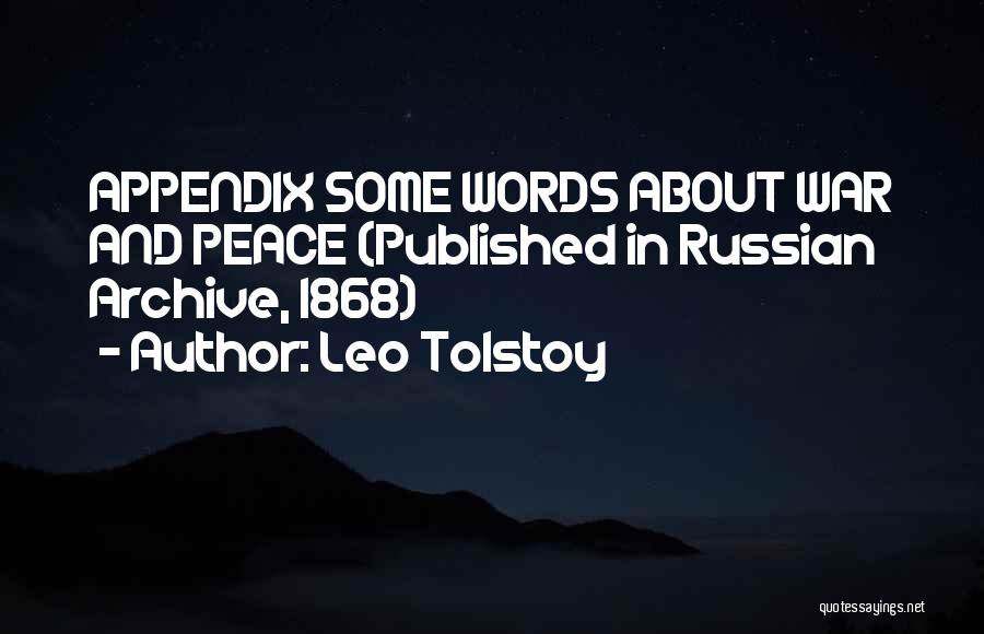 Leo Tolstoy Quotes: Appendix Some Words About War And Peace (published In Russian Archive, 1868)