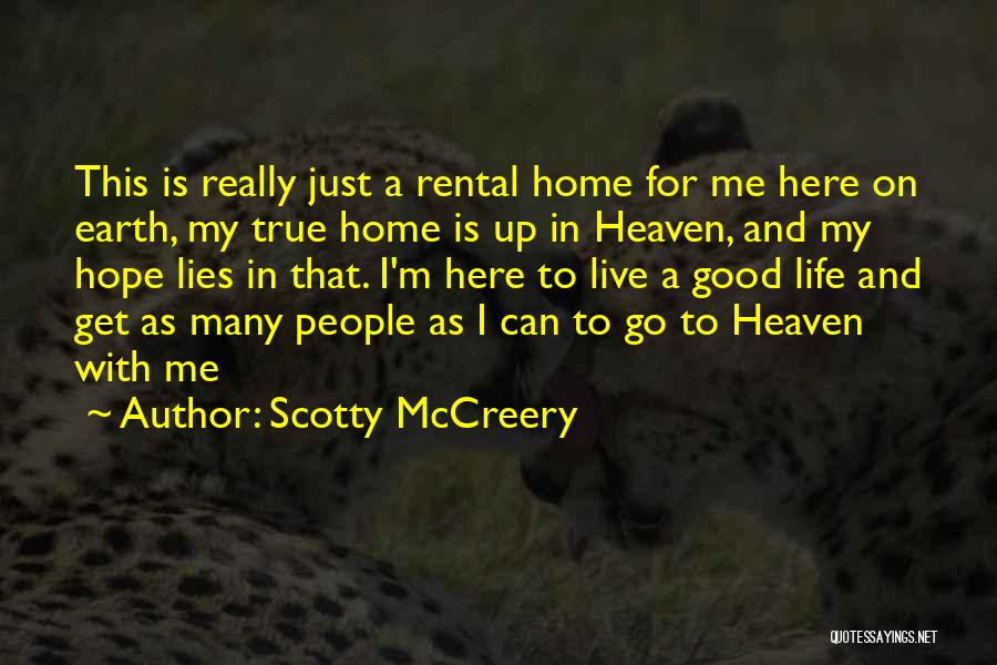 Scotty McCreery Quotes: This Is Really Just A Rental Home For Me Here On Earth, My True Home Is Up In Heaven, And