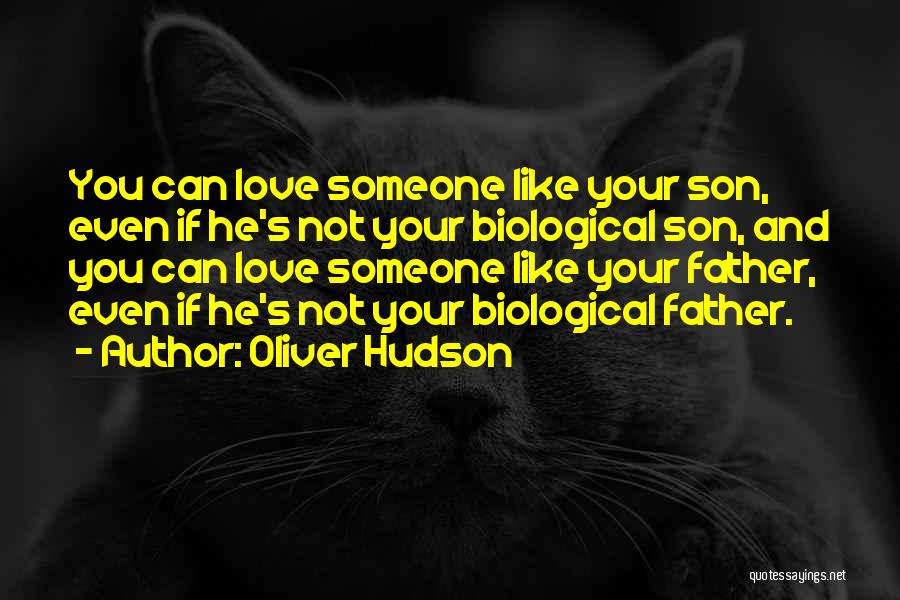 Oliver Hudson Quotes: You Can Love Someone Like Your Son, Even If He's Not Your Biological Son, And You Can Love Someone Like