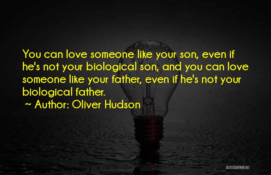 Oliver Hudson Quotes: You Can Love Someone Like Your Son, Even If He's Not Your Biological Son, And You Can Love Someone Like