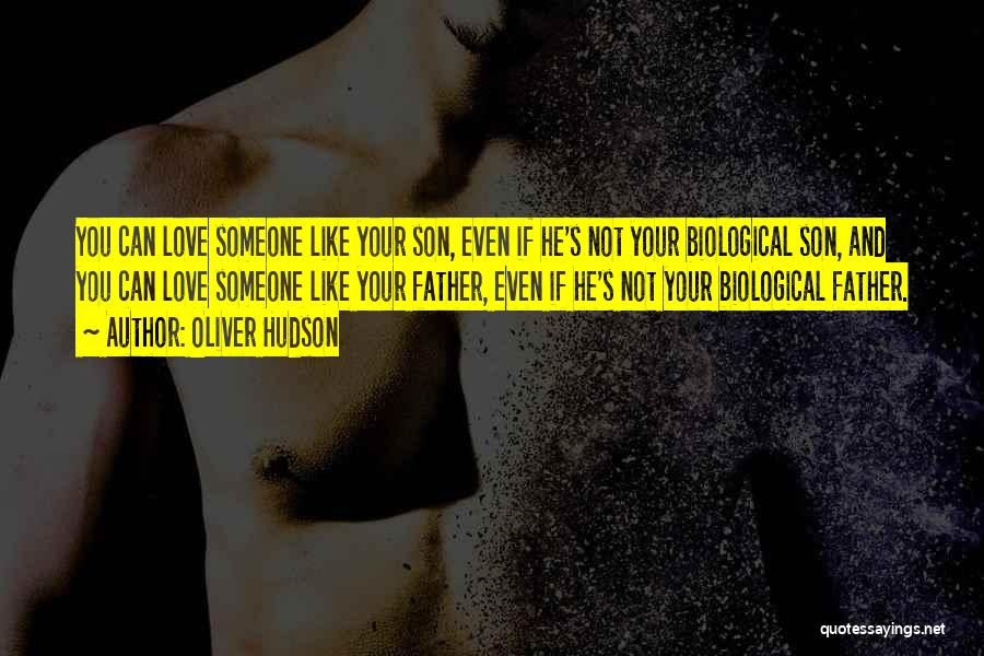 Oliver Hudson Quotes: You Can Love Someone Like Your Son, Even If He's Not Your Biological Son, And You Can Love Someone Like