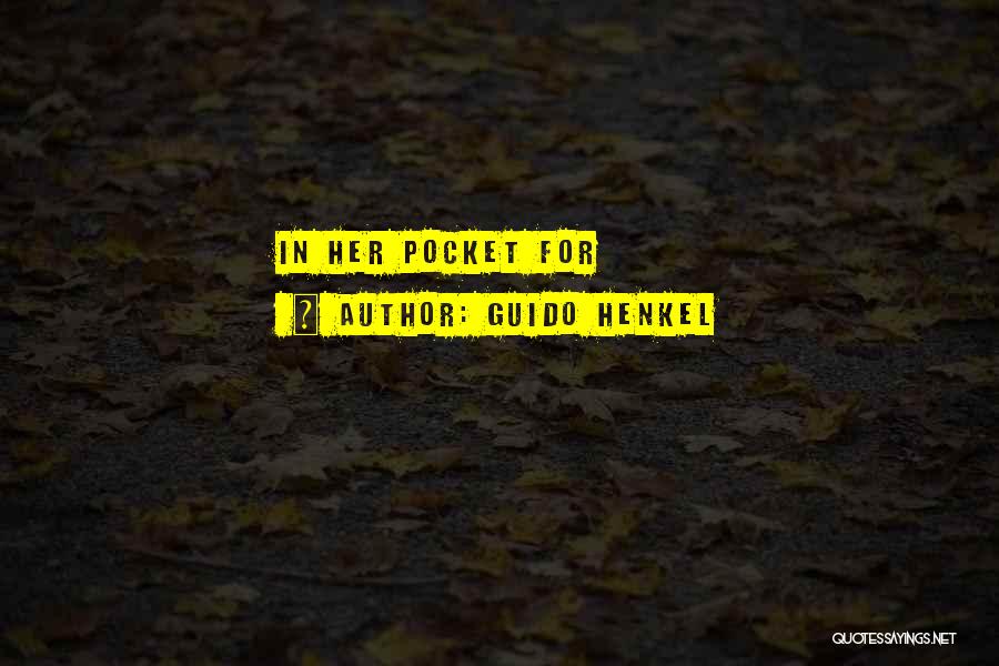 Guido Henkel Quotes: In Her Pocket For