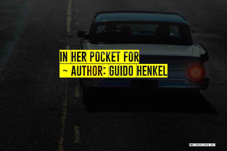 Guido Henkel Quotes: In Her Pocket For