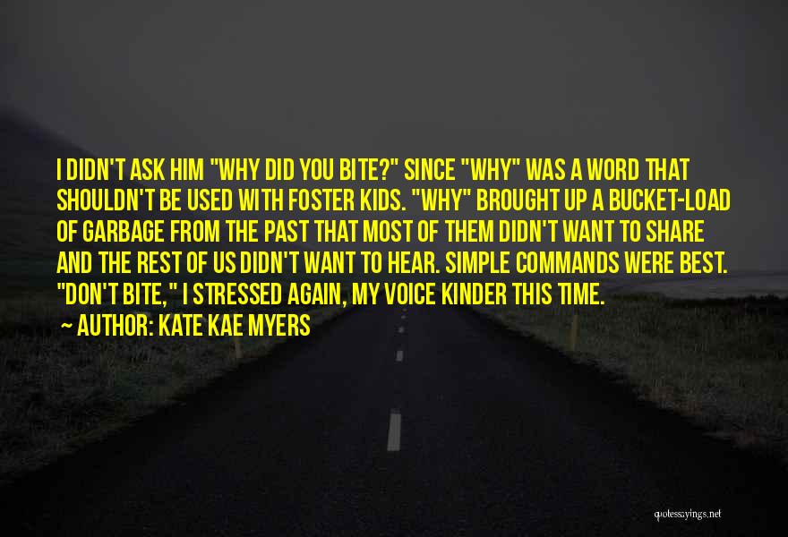 Kate Kae Myers Quotes: I Didn't Ask Him Why Did You Bite? Since Why Was A Word That Shouldn't Be Used With Foster Kids.