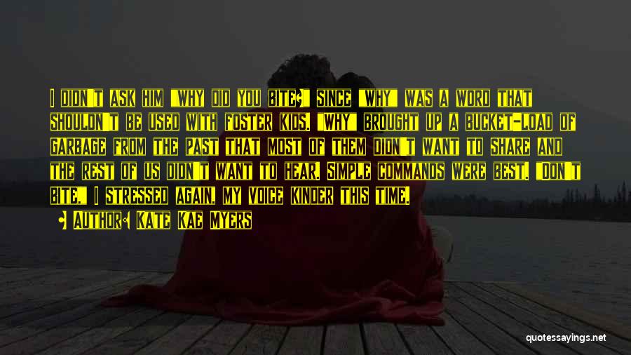 Kate Kae Myers Quotes: I Didn't Ask Him Why Did You Bite? Since Why Was A Word That Shouldn't Be Used With Foster Kids.