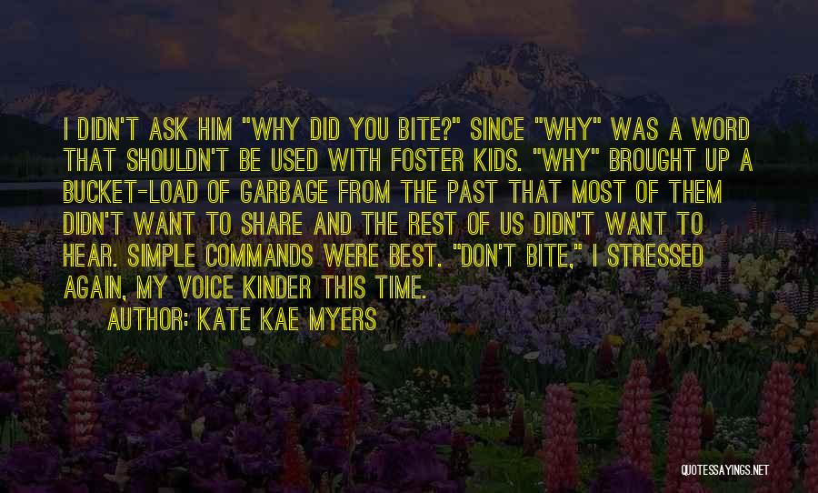 Kate Kae Myers Quotes: I Didn't Ask Him Why Did You Bite? Since Why Was A Word That Shouldn't Be Used With Foster Kids.