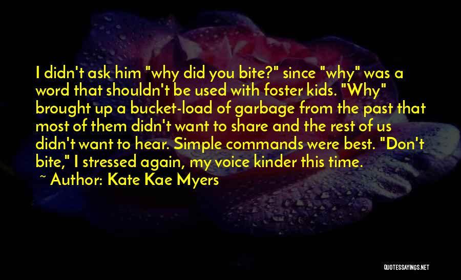 Kate Kae Myers Quotes: I Didn't Ask Him Why Did You Bite? Since Why Was A Word That Shouldn't Be Used With Foster Kids.