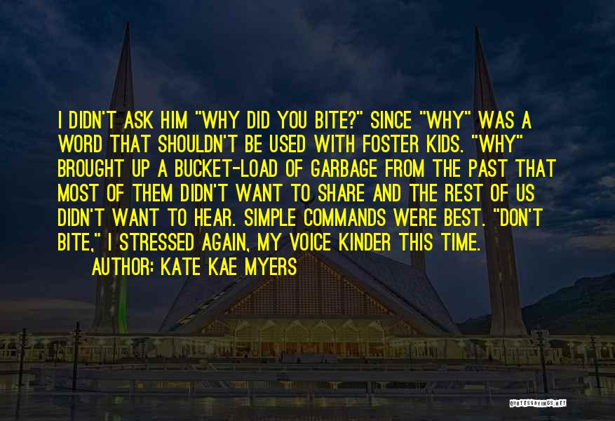 Kate Kae Myers Quotes: I Didn't Ask Him Why Did You Bite? Since Why Was A Word That Shouldn't Be Used With Foster Kids.