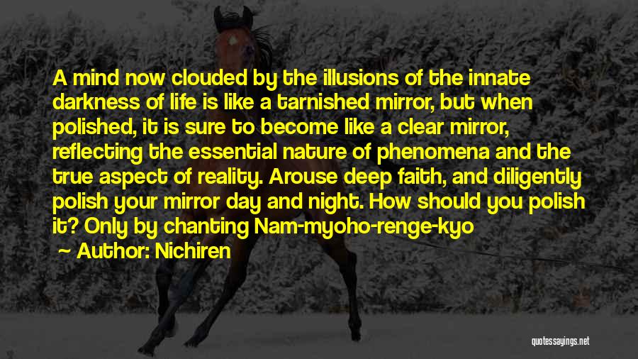 Nichiren Quotes: A Mind Now Clouded By The Illusions Of The Innate Darkness Of Life Is Like A Tarnished Mirror, But When